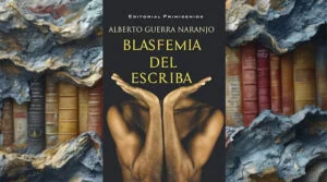 Blasfemia del escriba de Alberto Guerra Naranjo Entrega Número 2